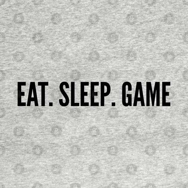 Gaming Humor - Eat Sleep Game - Funny Joke Statement Humor Slogan by sillyslogans